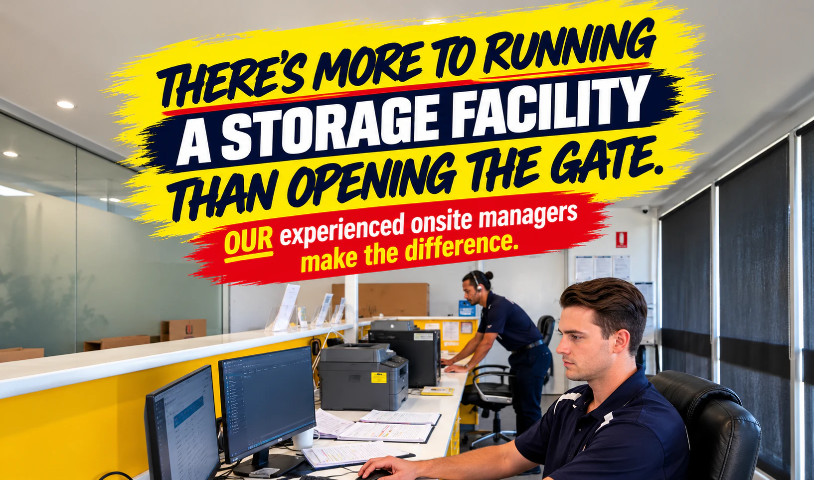 THERE’S MORE TO RUNNING A STORAGE FACILITY THAN OPENING THE GATE